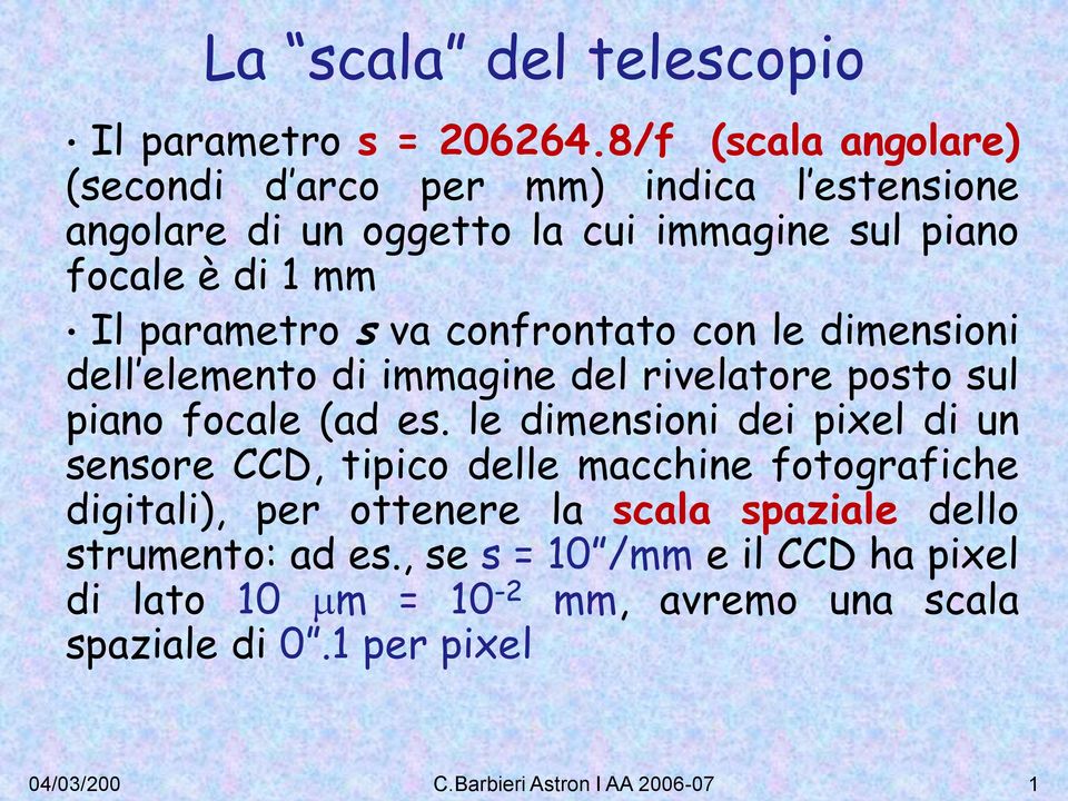 va confrontato con le dimensioni dell elemento di immagine del rivelatore posto sul piano focale (ad es.