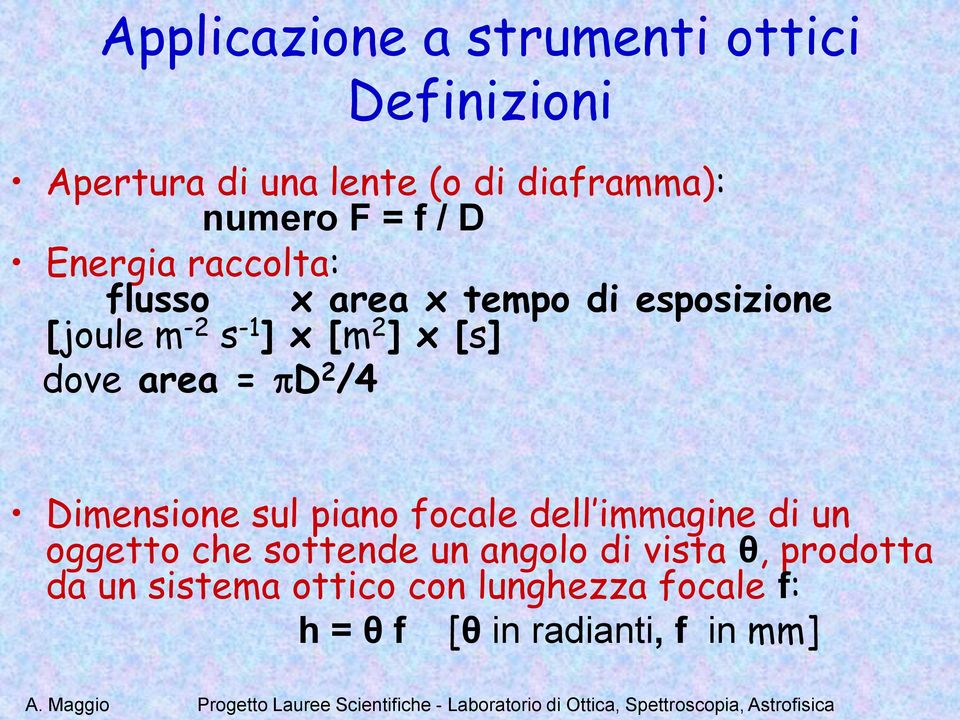 dove area = D 2 /4 Dimensione sul piano focale dell immagine di un oggetto che sottende un