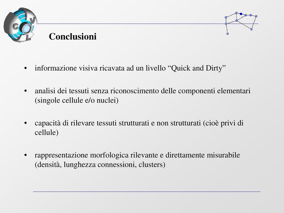 capacità di rilevare tessuti strutturati e non strutturati (cioè privi di cellule)