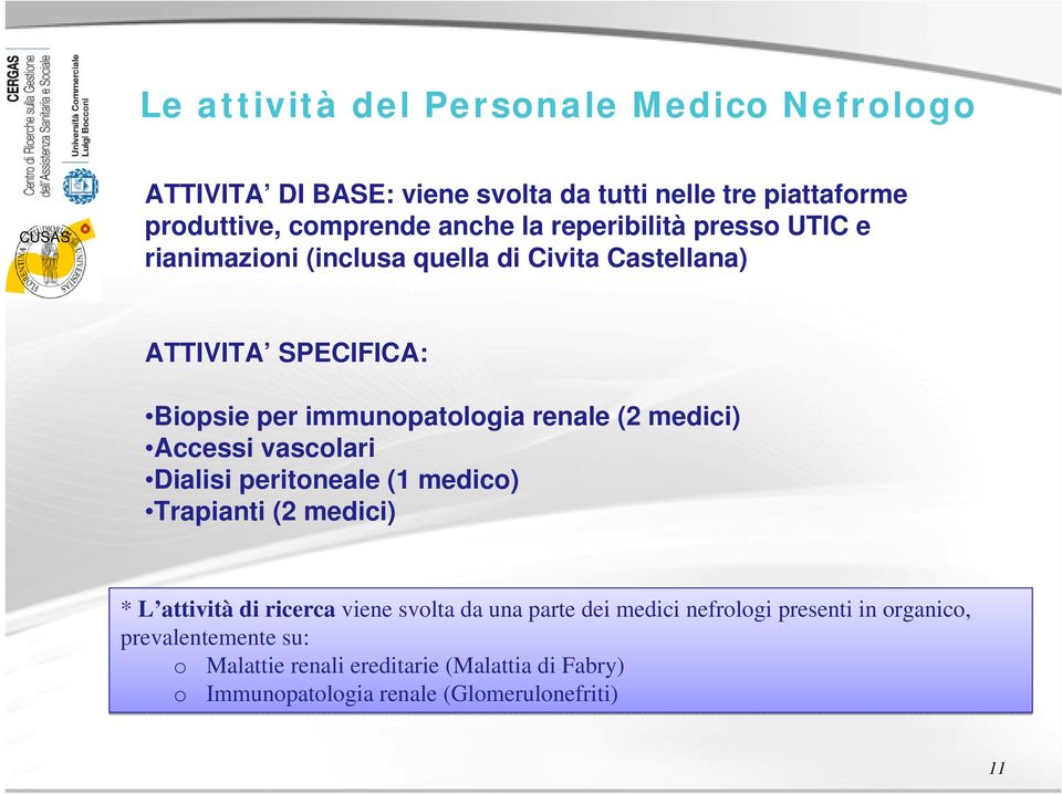 medici) Accessi vascolari Dialisi peritoneale (1 medico) Trapianti (2 medici) * L attività di ricerca viene svolta da una parte dei medici