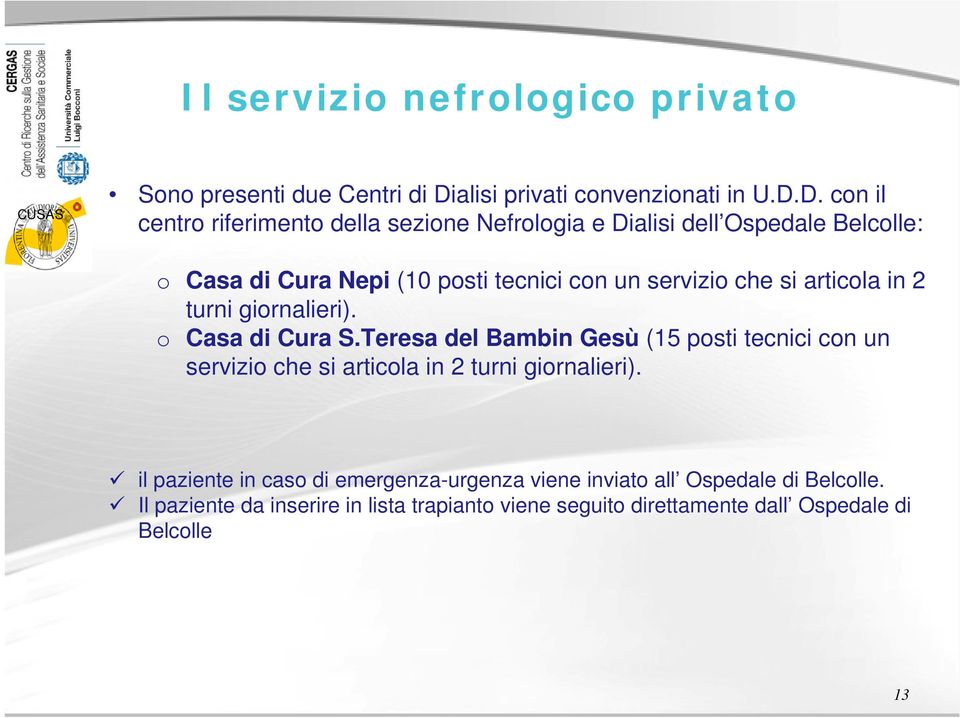 D. con il centro riferimento della sezione Nefrologia e Dialisi dell Ospedale Belcolle: o Casa di Cura Nepi (10 posti tecnici con un servizio