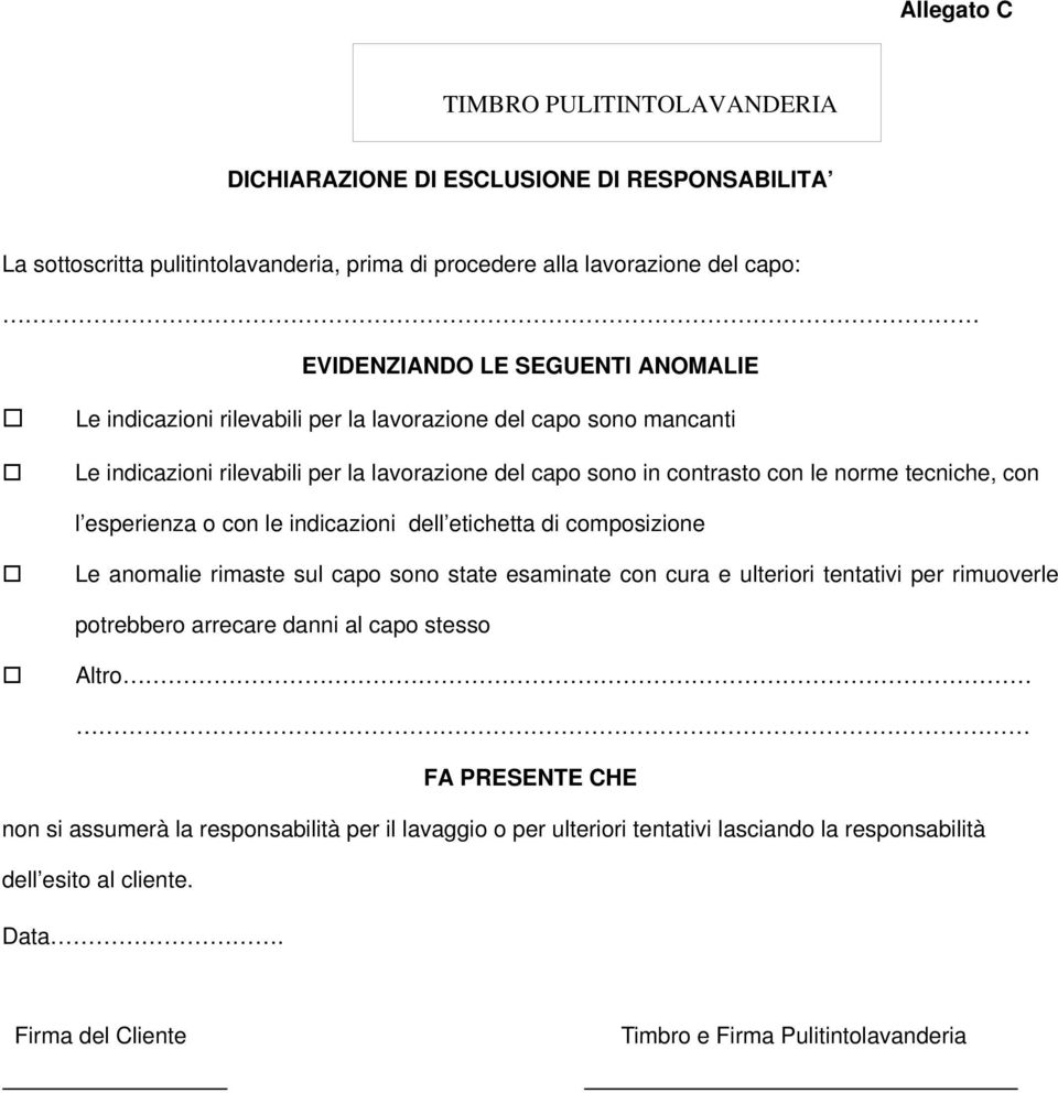 le indicazioni dell etichetta di composizione Le anomalie rimaste sul capo sono state esaminate con cura e ulteriori tentativi per rimuoverle potrebbero arrecare danni al capo stesso Altro FA