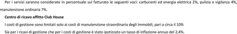 Centro di ricavo affitto Club House I costi di gestione sono limitati solo ai costi di manutenzione