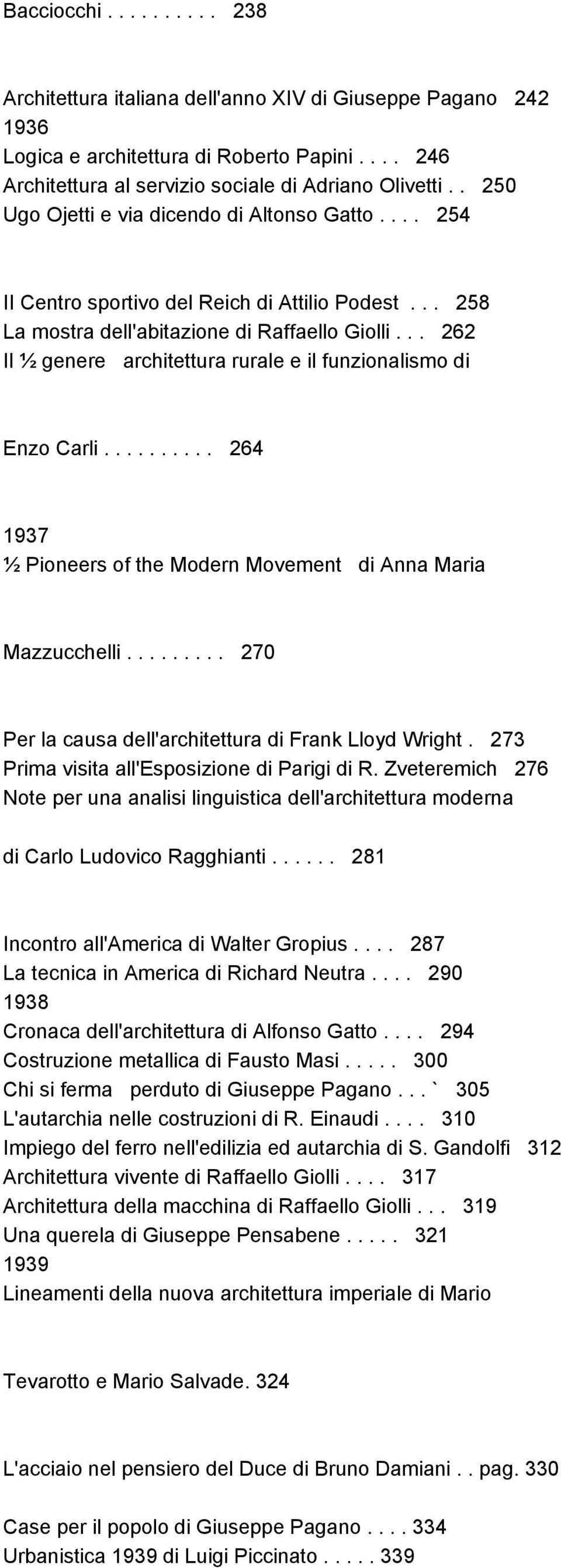 .. 262 Il ½ genere architettura rurale e il funzionalismo di Enzo Carli.......... 264 1937 ½ Pioneers of the Modern Movement di Anna Maria Mazzucchelli.