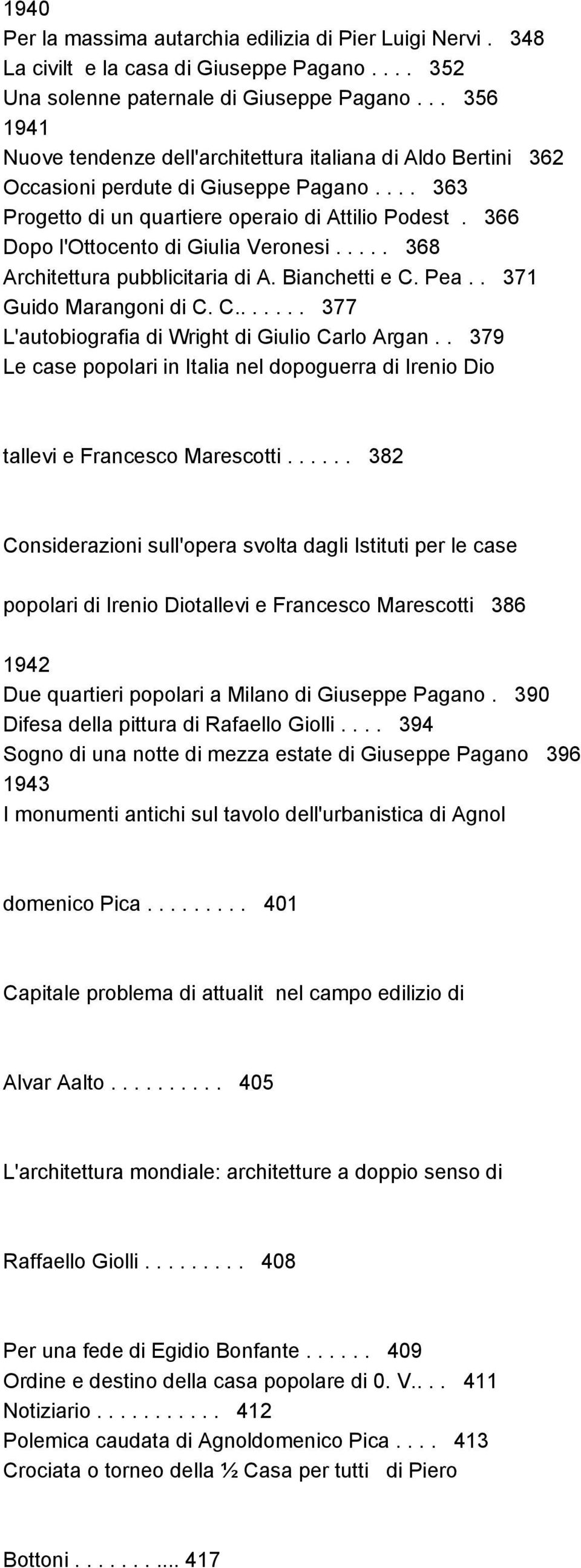 366 Dopo l'ottocento di Giulia Veronesi..... 368 Architettura pubblicitaria di A. Bianchetti e C. Pea.. 371 Guido Marangoni di C. C....... 377 L'autobiografia di Wright di Giulio Carlo Argan.