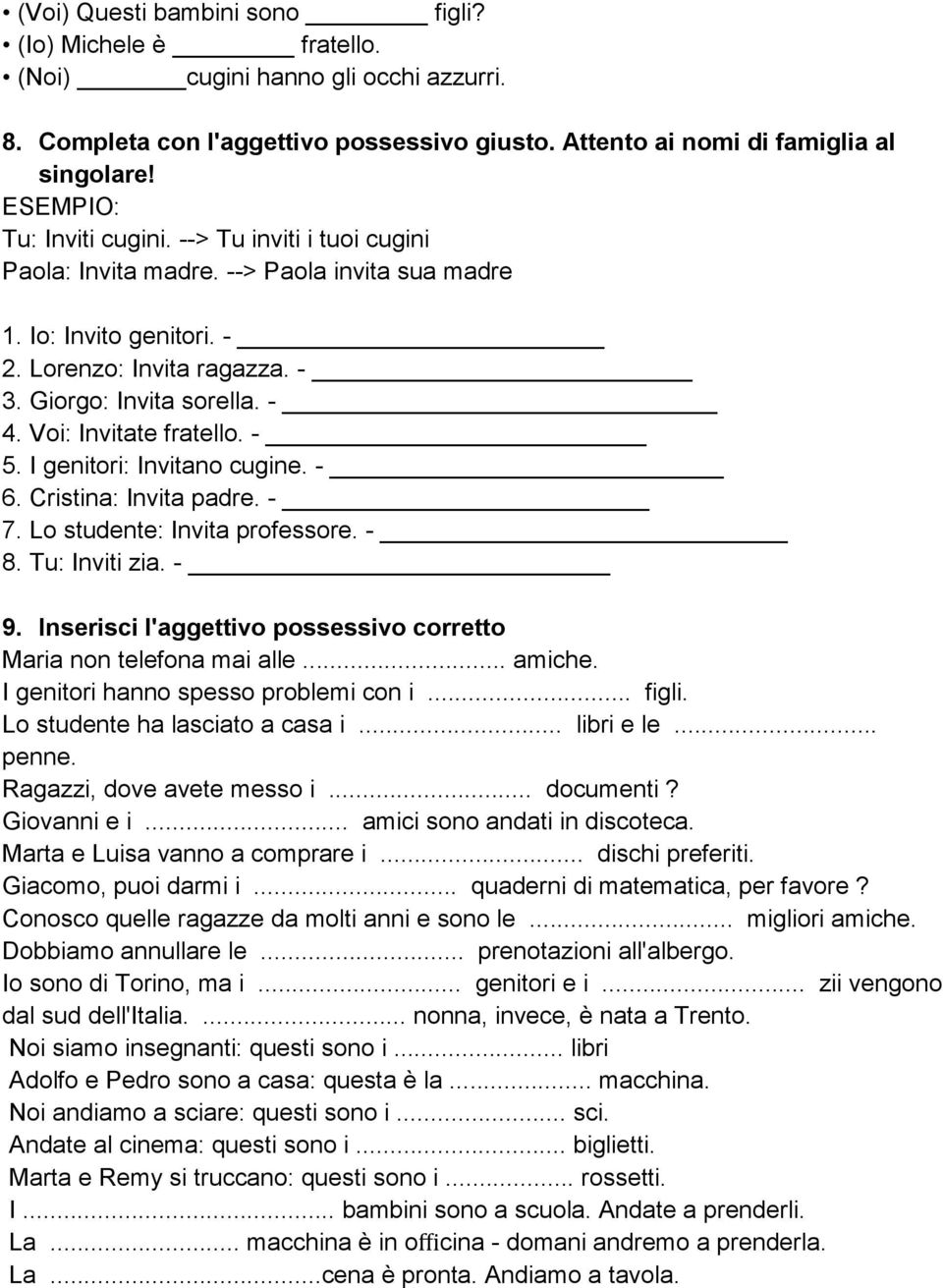 Voi: Invitate fratello. - 5. I genitori: Invitano cugine. - 6. Cristina: Invita padre. - 7. Lo studente: Invita professore. - 8. Tu: Inviti zia. - 9.