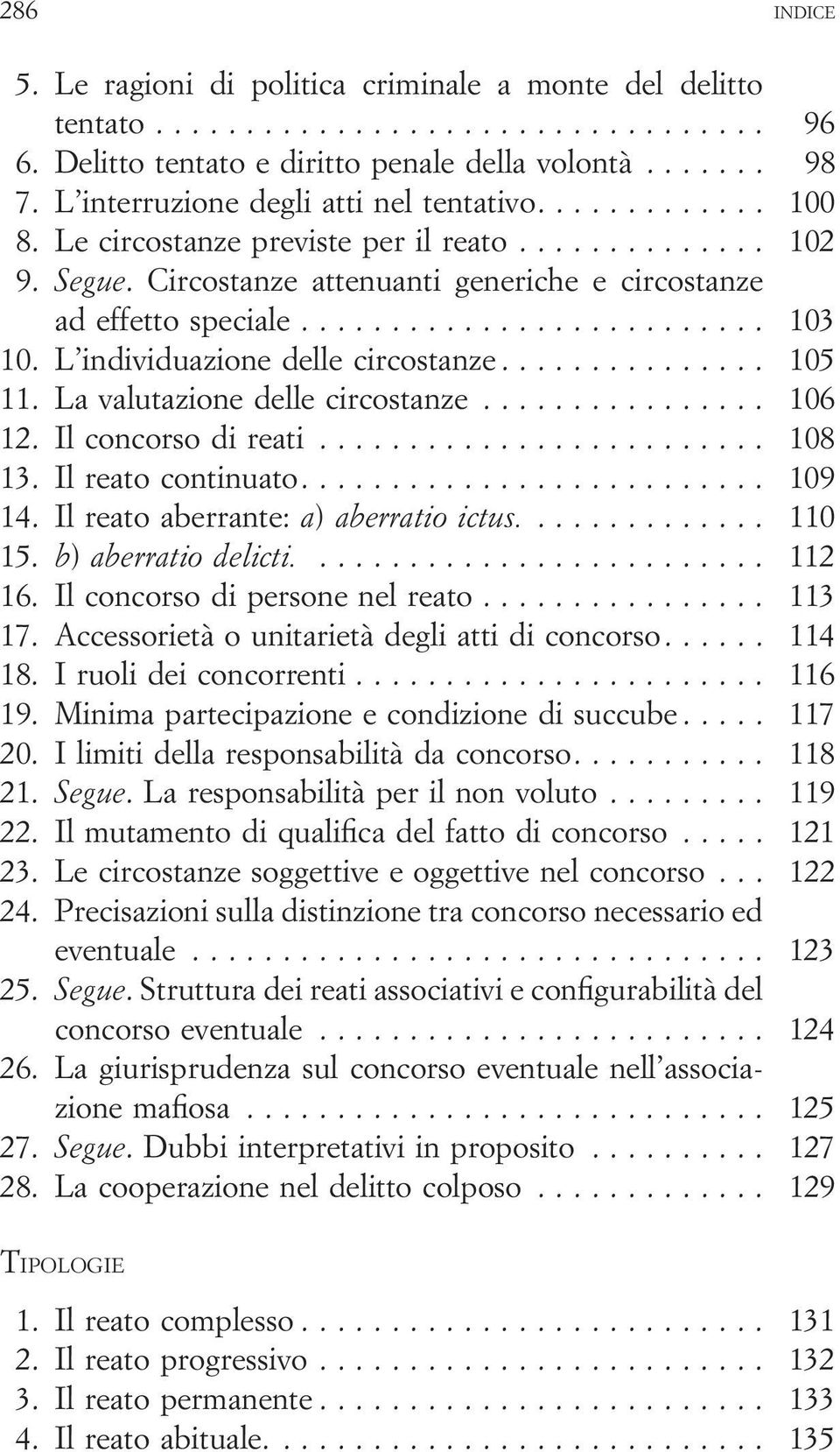 La valutazione delle circostanze... 106 12. Il concorso di reati... 108 13. Il reato continuato.... 109 14. Il reato aberrante: a) aberratio ictus.... 110 15. b) aberratio delicti.... 112 16.