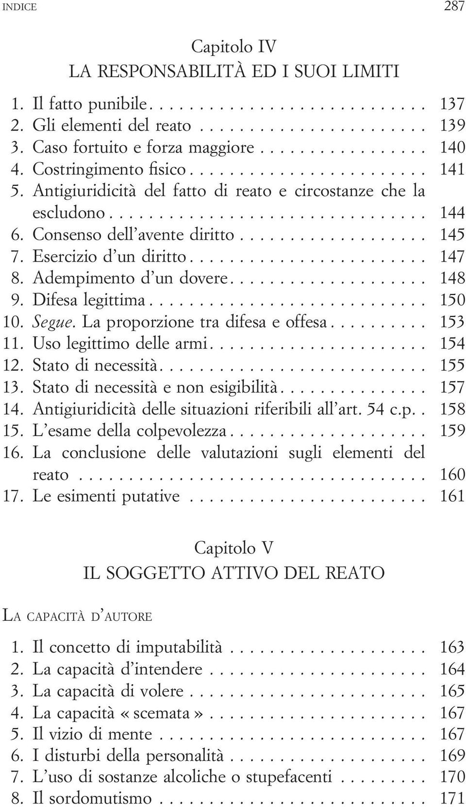 .. 150 10. Segue. La proporzione tra difesa e offesa... 153 11. Uso legittimo delle armi... 154 12. Stato di necessità.... 155 13. Stato di necessità e non esigibilità... 157 14.