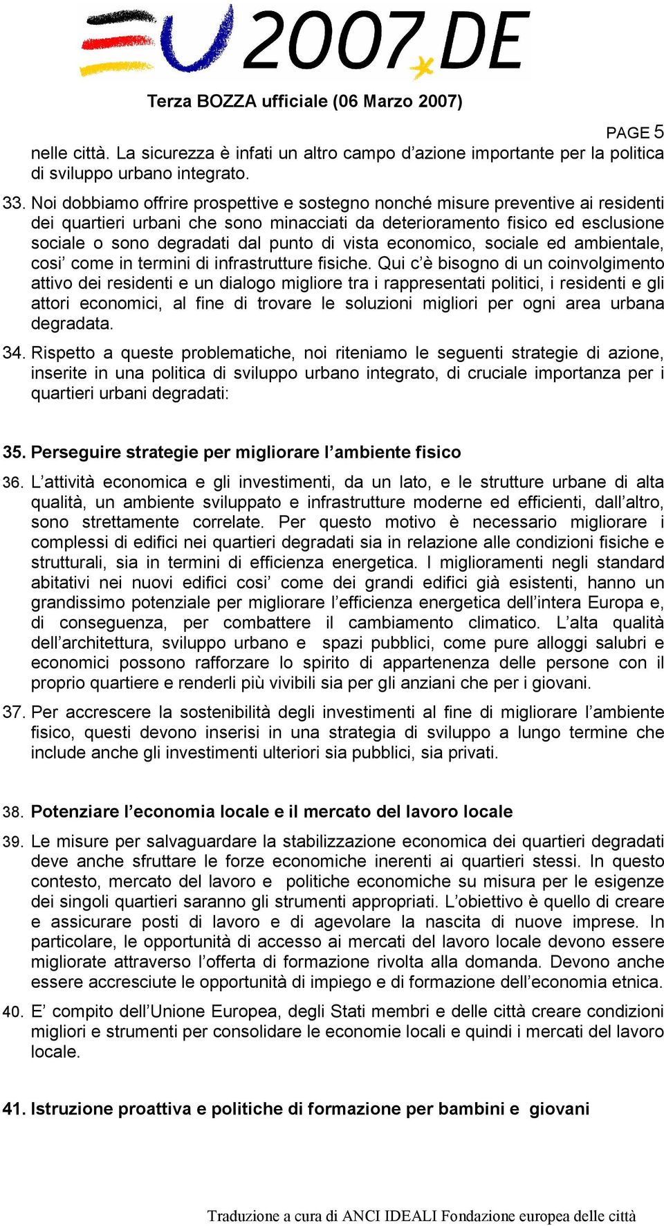 vista economico, sociale ed ambientale, cosi come in termini di infrastrutture fisiche.