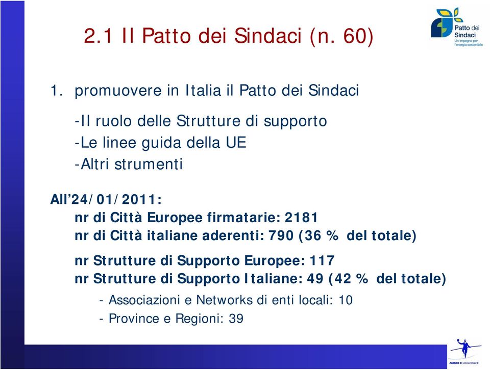 -Altri strumenti All 24/01/2011: nr di Città Europee firmatarie: 2181 nr di Città italiane aderenti: 790