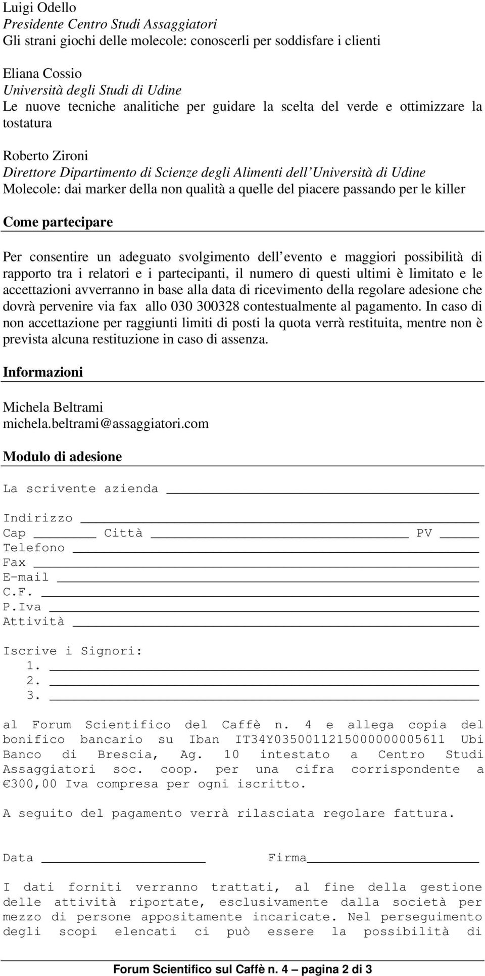 piacere passando per le killer Come partecipare Per consentire un adeguato svolgimento dell evento e maggiori possibilità di rapporto tra i relatori e i partecipanti, il numero di questi ultimi è