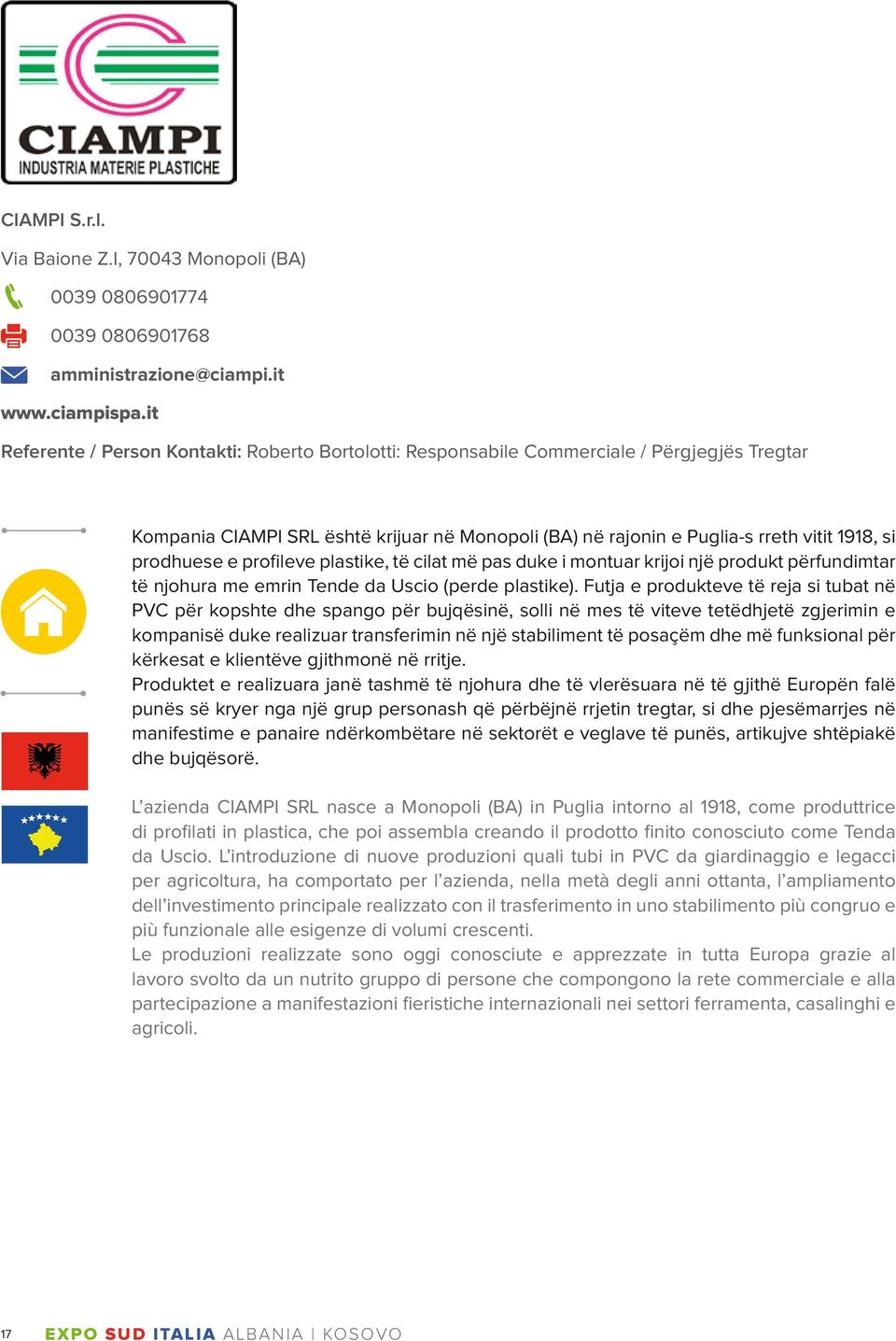 prodhuese e profileve plastike, të cilat më pas duke i montuar krijoi një produkt përfundimtar të njohura me emrin Tende da Uscio (perde plastike).