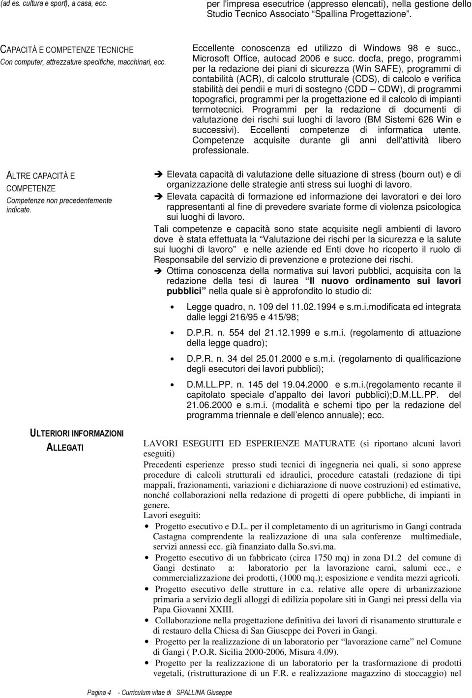 docfa, prego, programmi per la redazione dei piani di sicurezza (Win SAFE), programmi di contabilità (ACR), di calcolo strutturale (CDS), di calcolo e verifica stabilità dei pendii e muri di sostegno