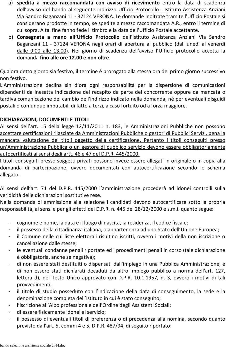 A tal fine fanno fede il timbro e la data dell'ufficio Postale accettante.