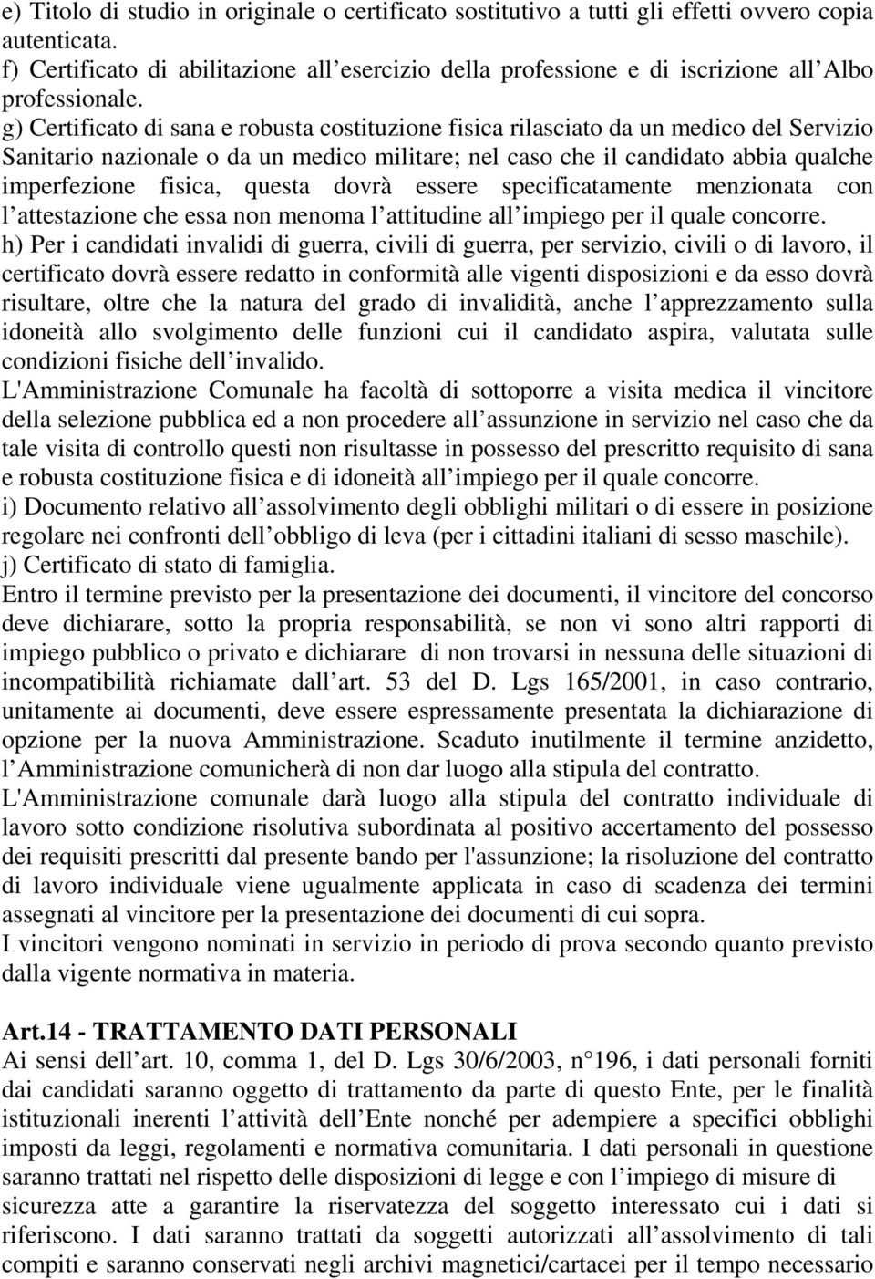 g) Certificato di sana e robusta costituzione fisica rilasciato da un medico del Servizio Sanitario nazionale o da un medico militare; nel caso che il candidato abbia qualche imperfezione fisica,