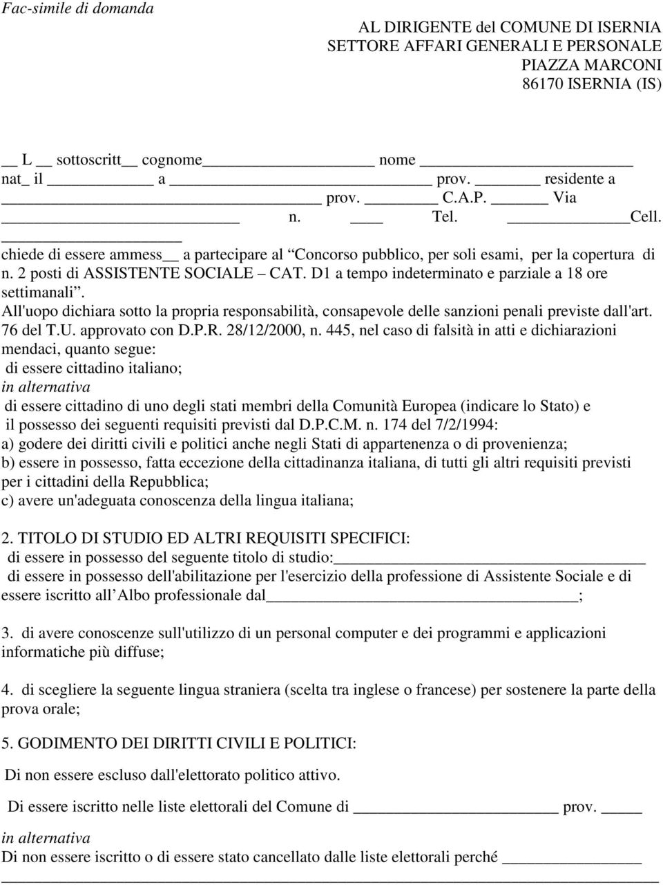 D1 a tempo indeterminato e parziale a 18 ore settimanali. All'uopo dichiara sotto la propria responsabilità, consapevole delle sanzioni penali previste dall'art. 76 del T.U. approvato con D.P.R.