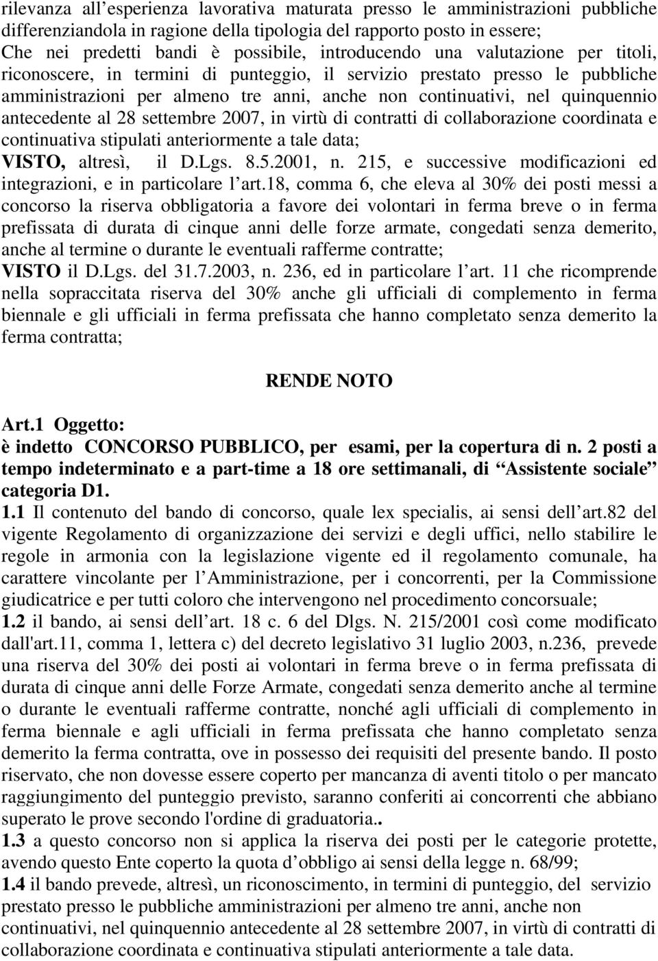 antecedente al 28 settembre 2007, in virtù di contratti di collaborazione coordinata e continuativa stipulati anteriormente a tale data; VISTO, altresì, il D.Lgs. 8.5.2001, n.