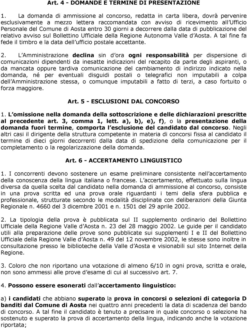 giorni a decorrere dalla data di pubblicazione del relativo avviso sul Bollettino Ufficiale della Regione Autonoma Valle d Aosta.