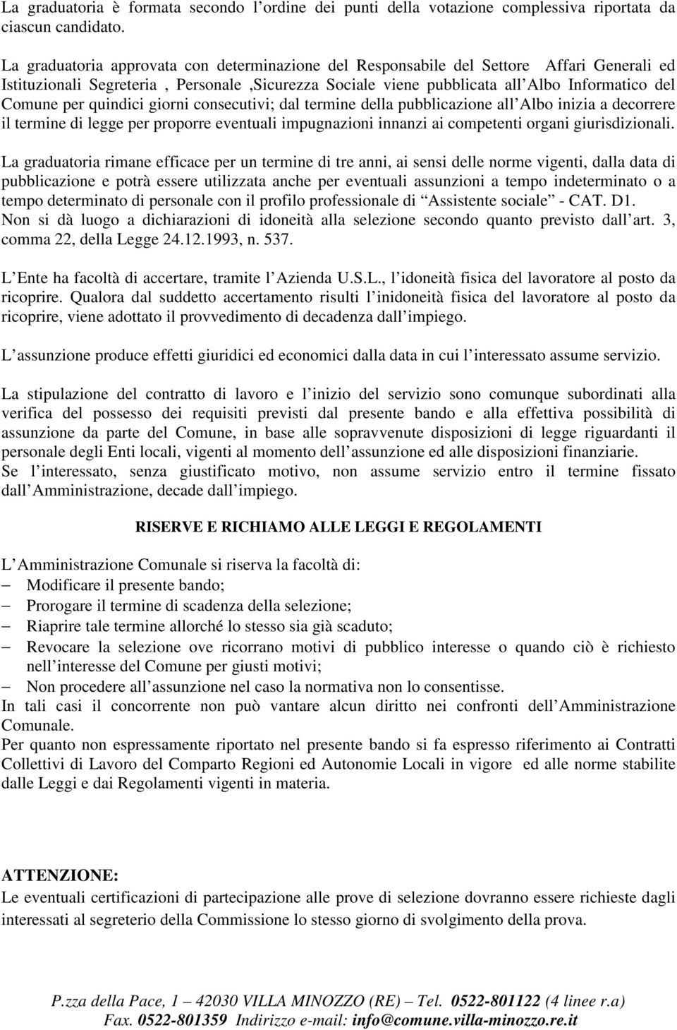 quindici giorni consecutivi; dal termine della pubblicazione all Albo inizia a decorrere il termine di legge per proporre eventuali impugnazioni innanzi ai competenti organi giurisdizionali.