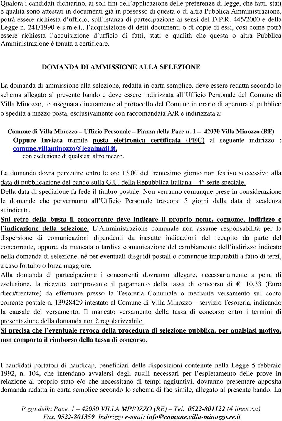 essi, così come potrà essere richiesta l acquisizione d ufficio di fatti, stati e qualità che questa o altra Pubblica Amministrazione è tenuta a certificare.