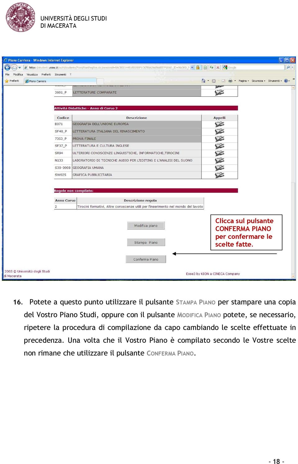 con il pulsante MODIFICA PIANO potete, se necessario, ripetere la procedura di compilazione da capo cambiando le