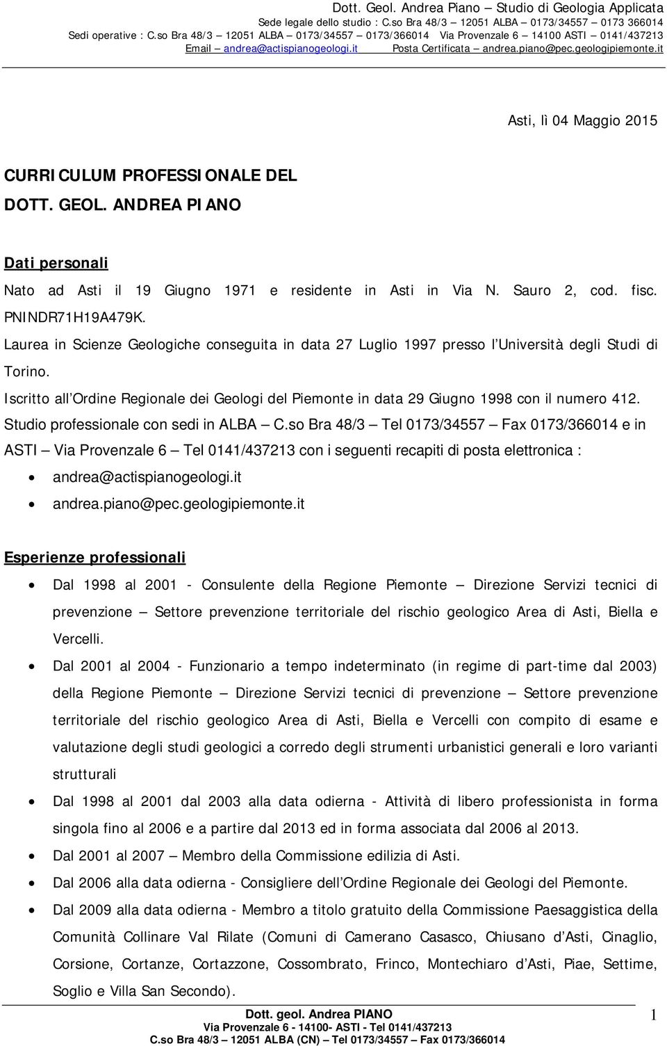 it Asti, lì 04 Maggio 2015 CURRICULUM PROFESSIONALE DEL DOTT. GEOL. ANDREA PIANO Dati personali Nato ad Asti il 19 Giugno 1971 e residente in Asti in Via N. Sauro 2, cod. fisc. PNINDR71H19A479K.