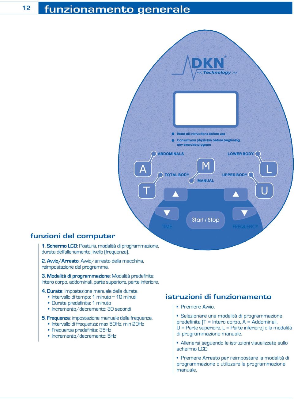 Durata: impostazione manuale della durata. Intervallo di tempo: 1 minuto ~ 10 minuti Durata predefinita: 1 minuto Incremento/decremento: 30 secondi 5. Frequenza: impostazione manuale della frequenza.