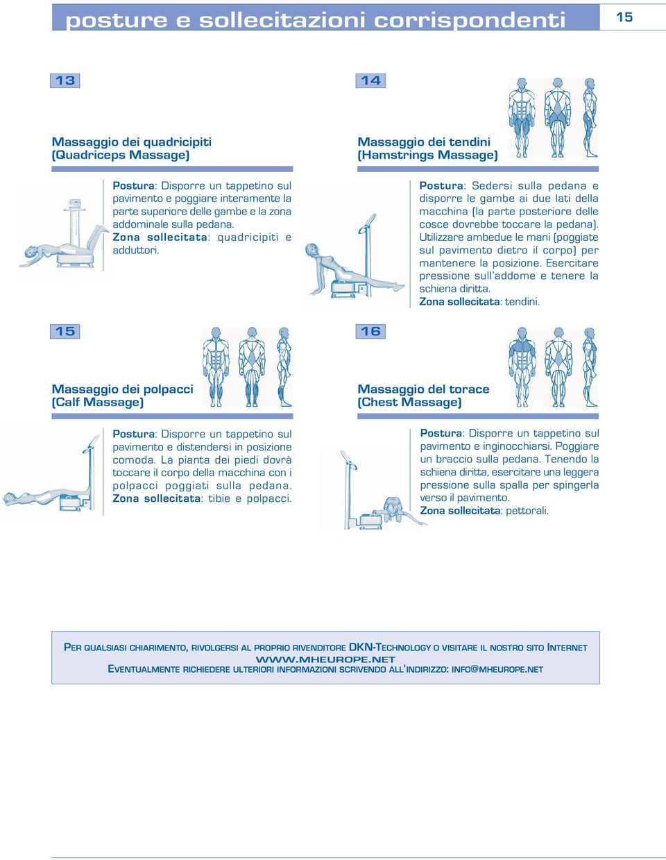 Massaggio dei tendini (Hamstrings Massage) Postura: Sedersi sulla pedana e disporre le gambe ai due lati della macchina (la parte posteriore delle cosce dovrebbe toccare la pedana).