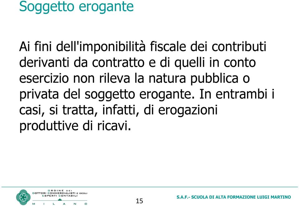 non rileva la natura pubblica o privata del soggetto erogante.