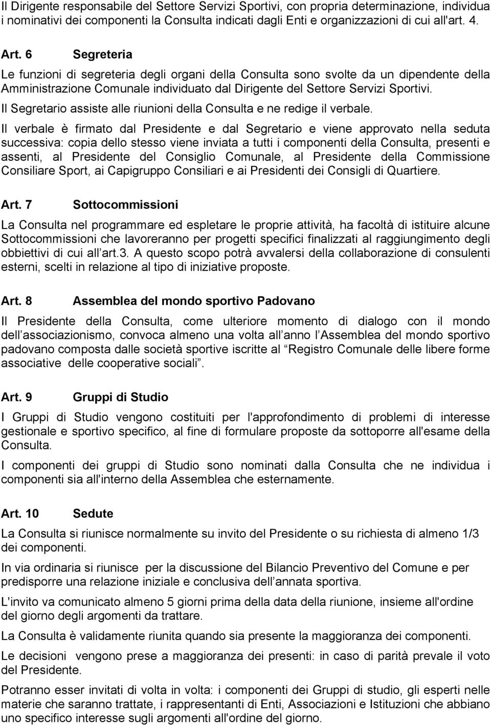 Il Segretario assiste alle riunioni della Consulta e ne redige il verbale.