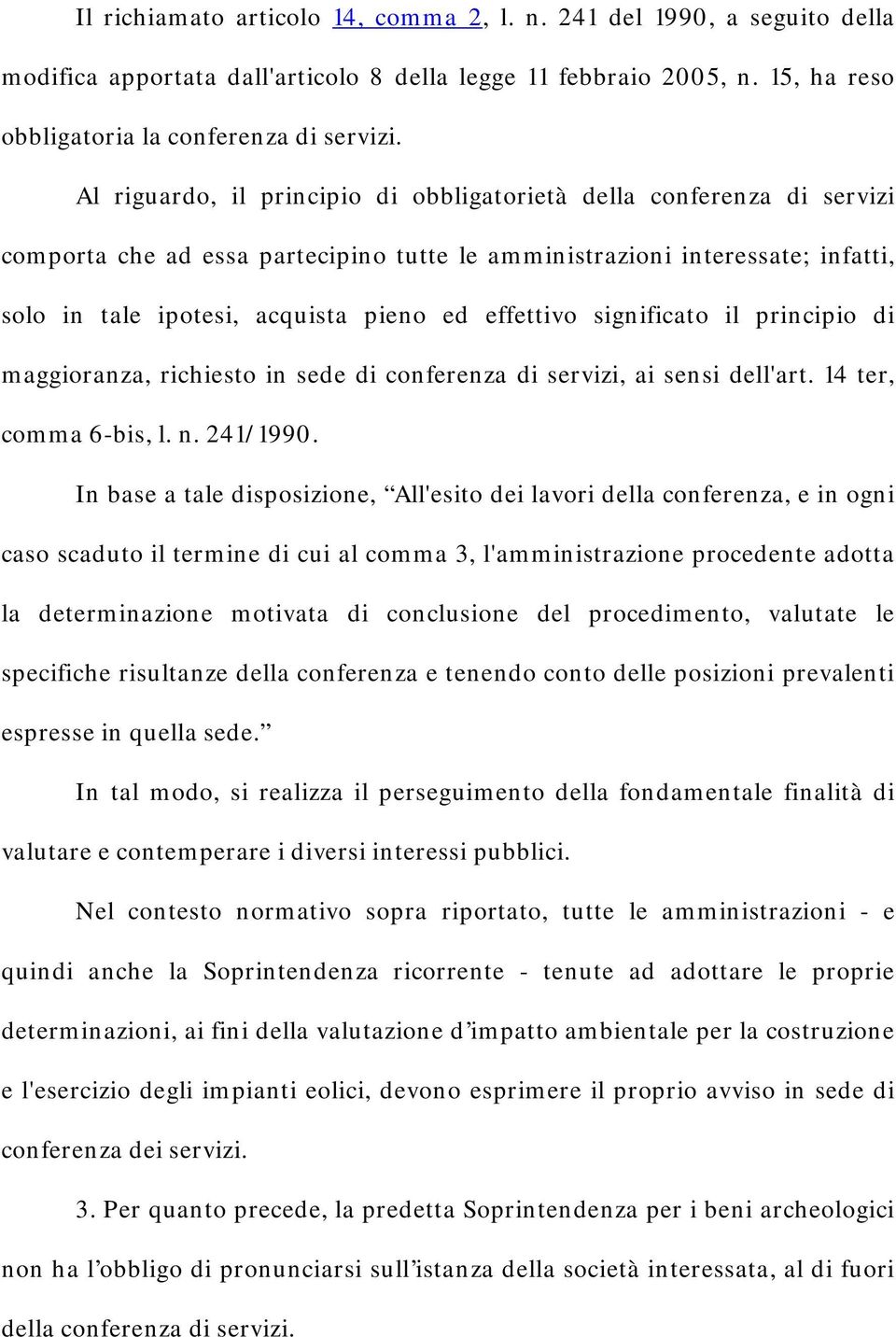 effettivo significato il principio di maggioranza, richiesto in sede di conferenza di servizi, ai sensi dell'art. 14 ter, comma 6-bis, l. n. 241/1990.