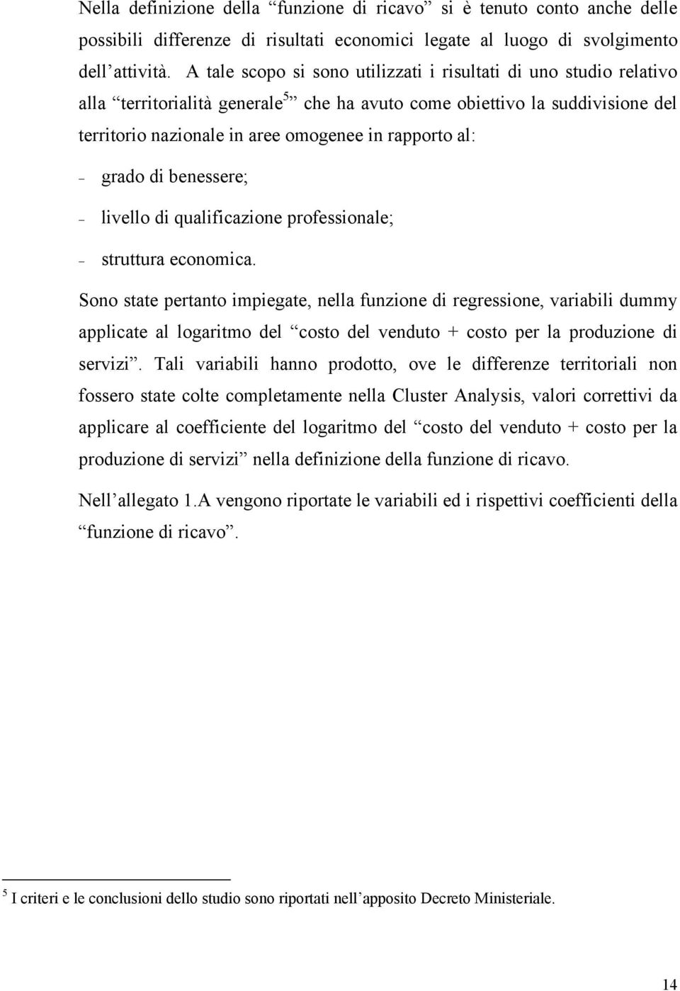 grado di benessere; livello di qualificazione professionale; struttura economica.