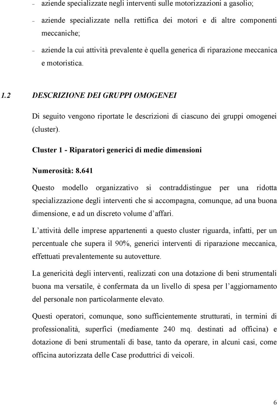 Cluster 1 - Riparatori generici di medie dimensioni Numerosità: 8.