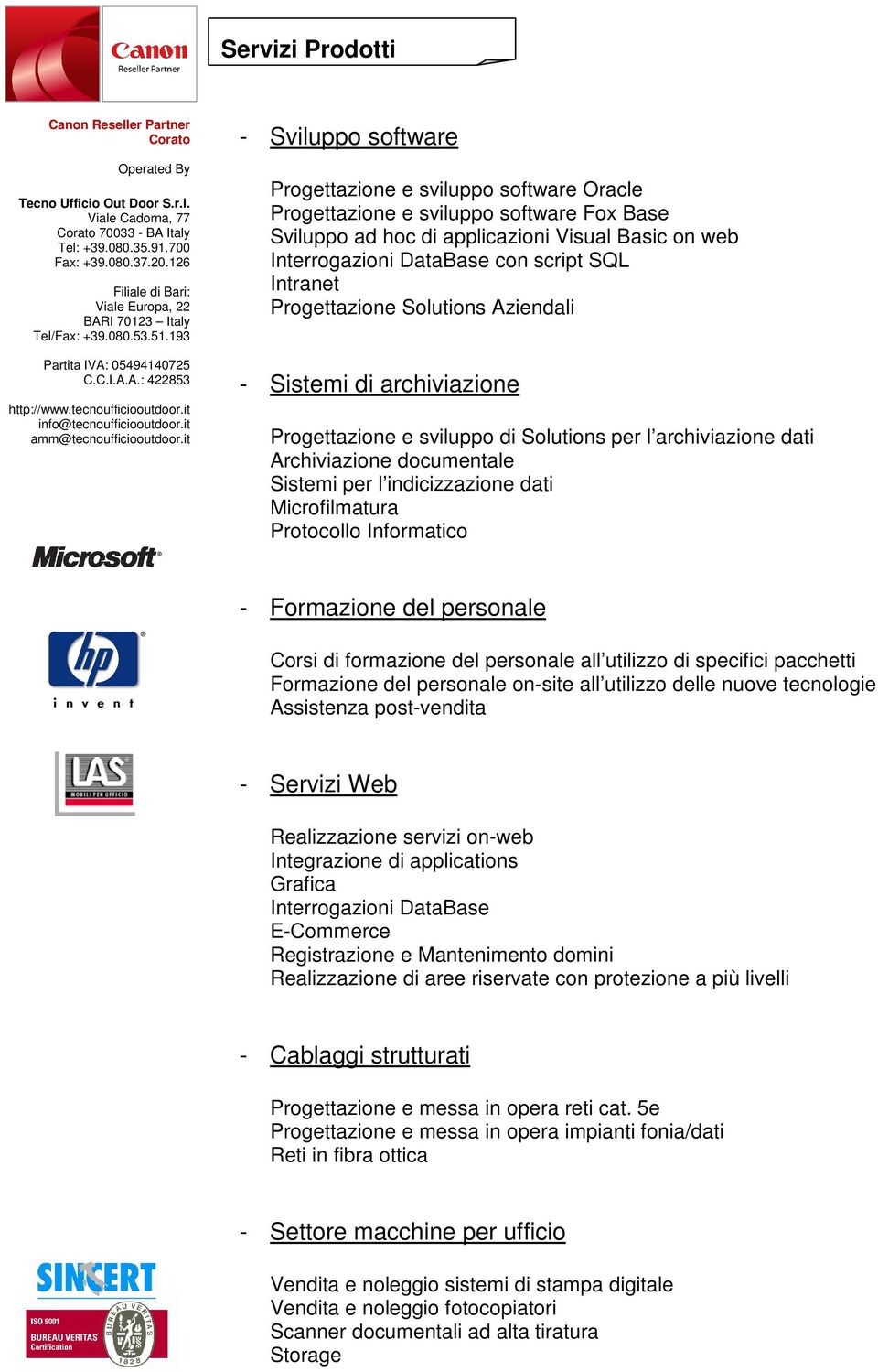 indicizzazione dati Microfilmatura Protocollo Informatico - Formazione del personale Corsi di formazione del personale all utilizzo di specifici pacchetti Formazione del personale on-site all