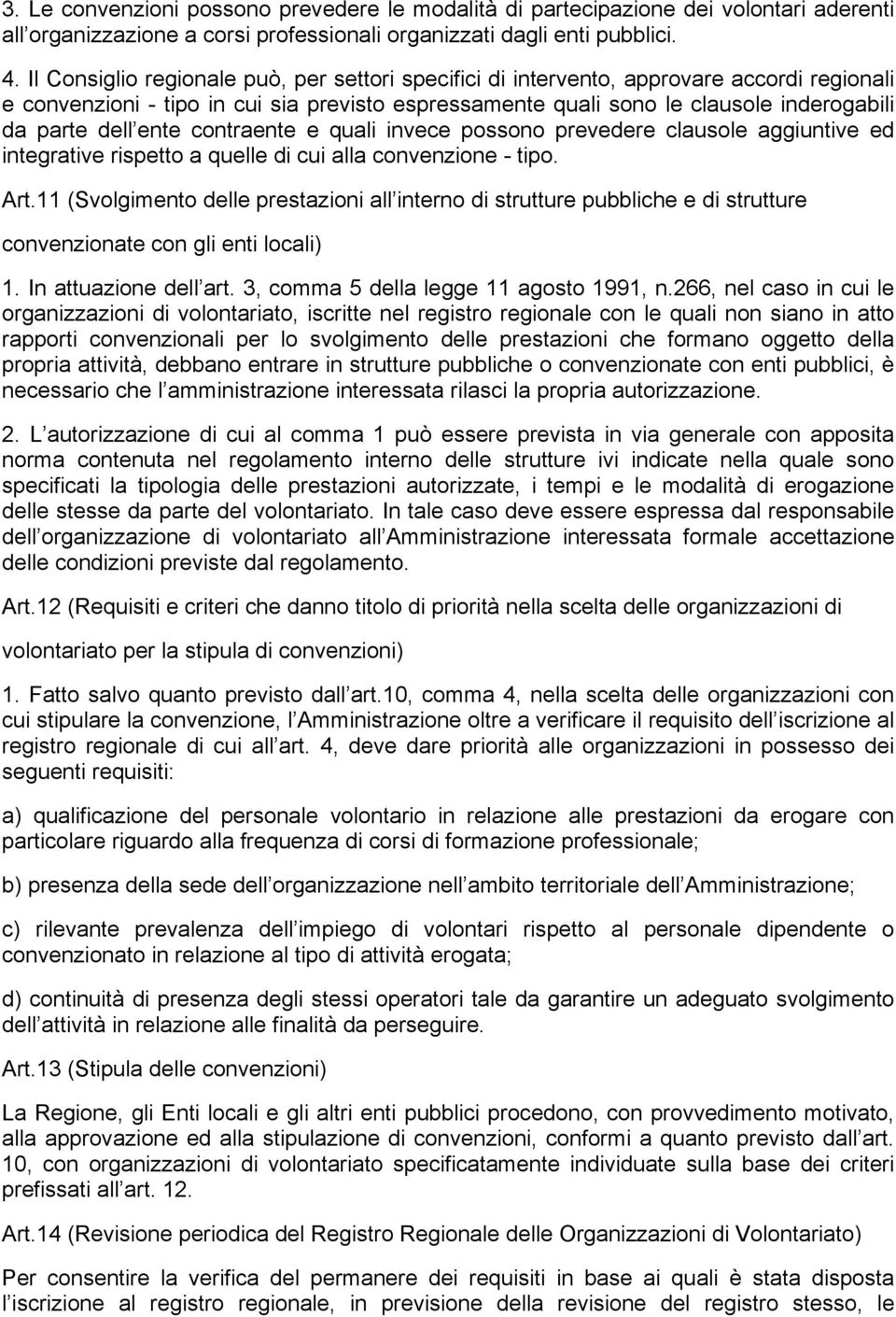 ente contraente e quali invece possono prevedere clausole aggiuntive ed integrative rispetto a quelle di cui alla convenzione - tipo. Art.