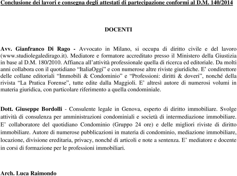 Da molti anni collabora con il quotidiano ItaliaOggi e con numerose altre riviste giuridiche.