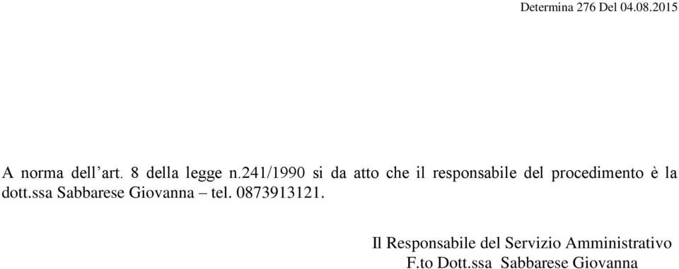 procedimento è la dott.ssa Sabbarese Giovanna tel.