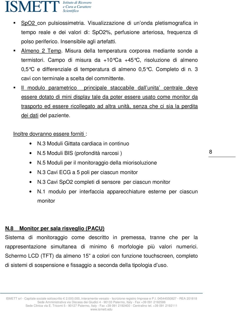 Completo di n. 3 cavi con terminale a scelta del committente.