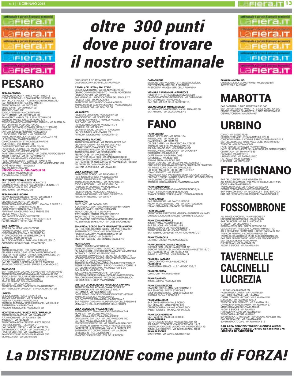 ZZA FALCONE E BORSELLINO BAR AUTOCORRIERE - VIA XXIV MAGGIO TABACCHERIA 99 - VIA BUOZZI 65 MALU CAFFE - VIA GRAMSCI 128 ART CAFÈ - VIA CURIEL EDICOLA TERENZI - VIA CONTRAMINE CAFFÈ MAGICO - VIA XI