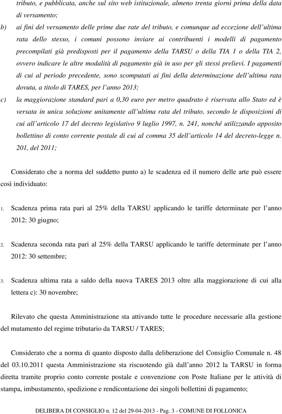 altre modalità di pagamento già in uso per gli stessi prelievi.