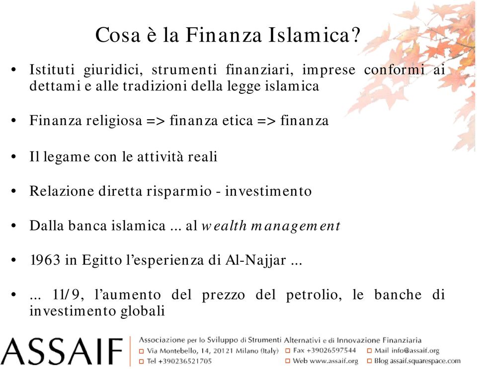 islamica Finanza religiosa => finanza etica => finanza Il legame con le attività reali Relazione diretta