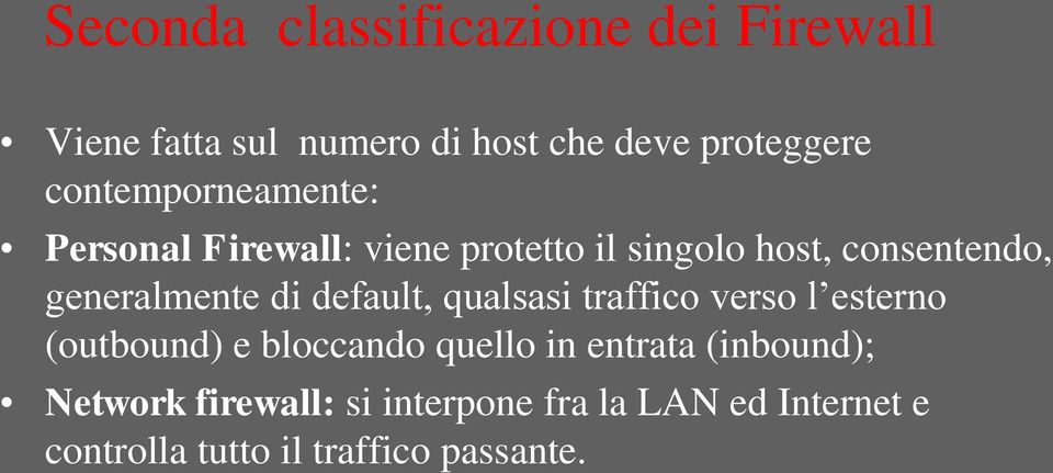 generalmente di default, qualsasi traffico verso l esterno (outbound) e bloccando quello in