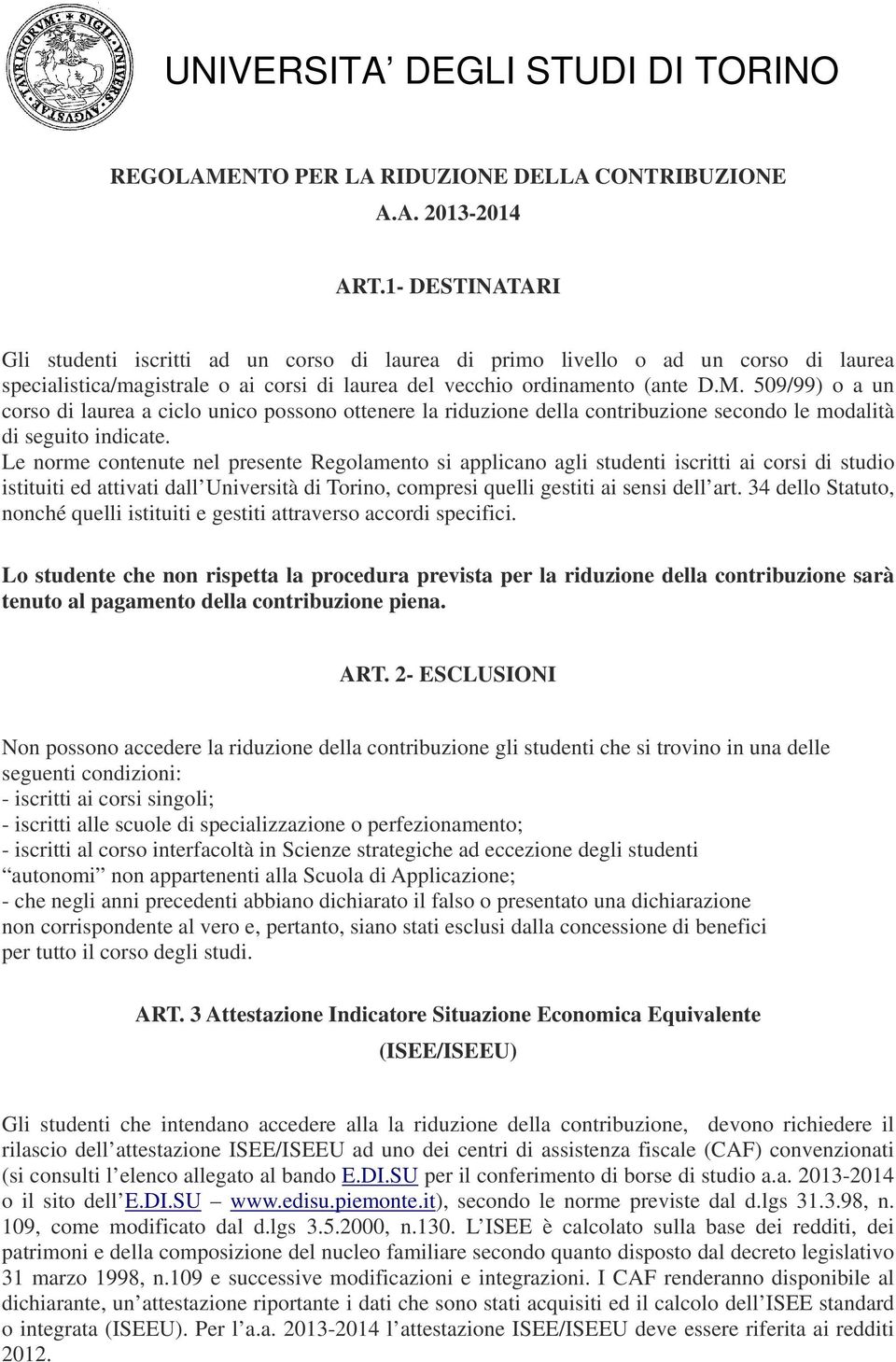 509/99) o a un corso di laurea a ciclo unico possono ottenere la riduzione della contribuzione secondo le modalità di seguito indicate.