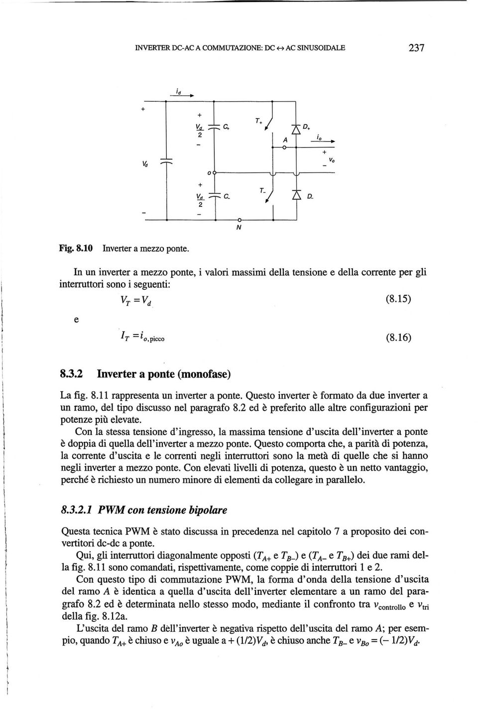 Qusto invrtr formato da du invrtr a un ramo, dl tipo discusso nl paragrafo 8.2 d prfrito all altr configurazioni pr potnz piil lvat.