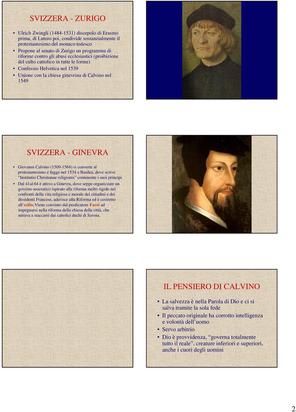 Calvino (1509-1564) si converte al protestantesimo e fugge nel 1534 a Basilea, dove scrive Institutio Christianae religionis contenente i suoi principi Dal 41al 64 è attivo a Ginevra, dove seppe