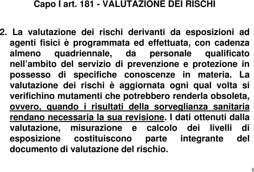 del servizio di prevenzione e protezione in possesso di specifiche conoscenze in materia.