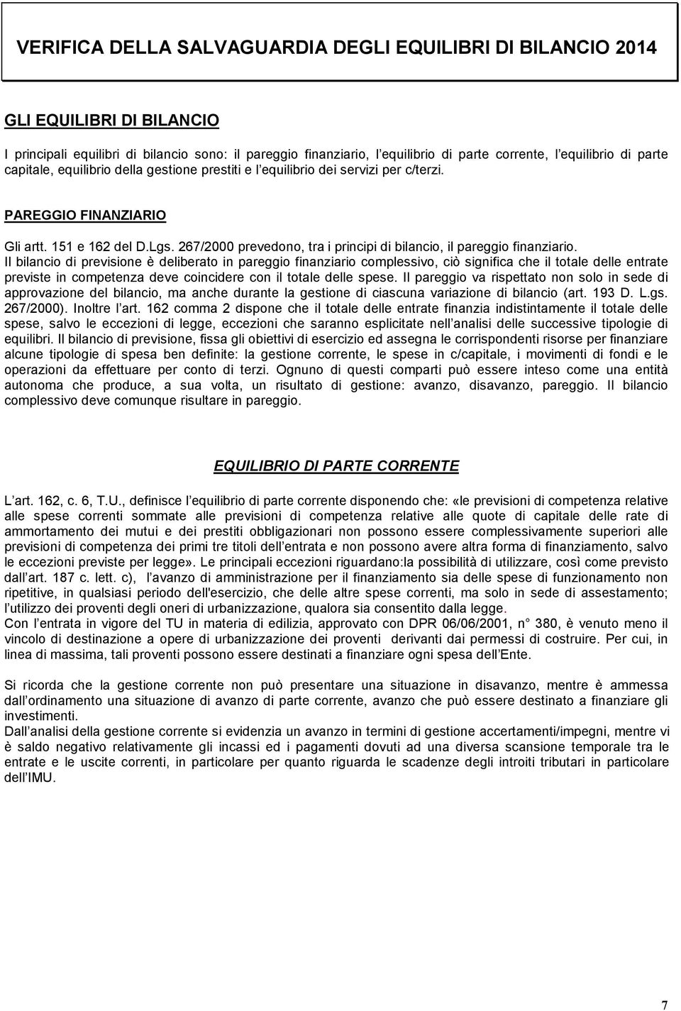 267/2000 prevedono, tra i principi di bilancio, il pareggio finanziario.