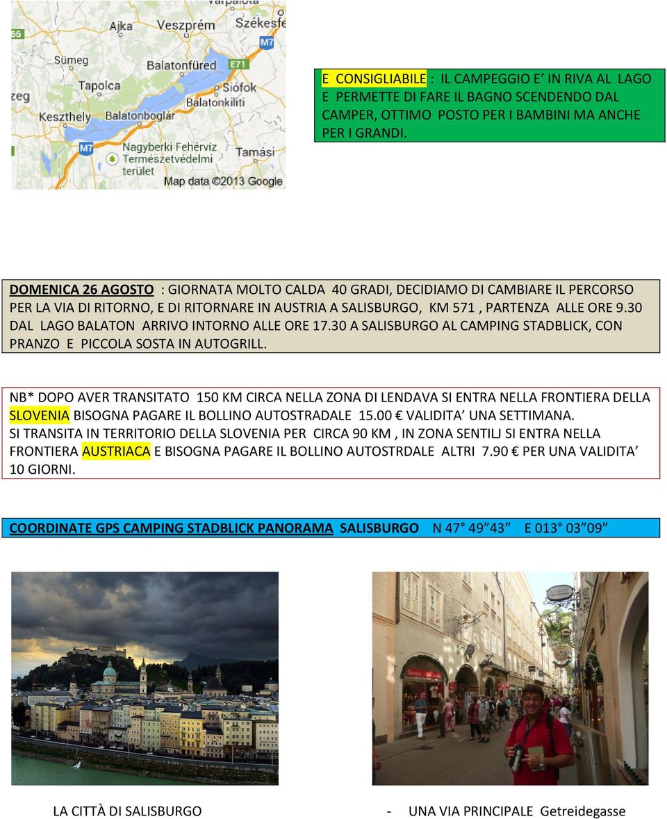 30 DAL LAGO BALATON ARRIVO INTORNO ALLE ORE 17.30 A SALISBURGO AL CAMPING STADBLICK, CON PRANZO E PICCOLA SOSTA IN AUTOGRILL.