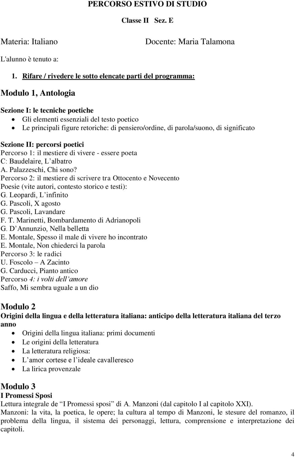 pensiero/ordine, di parola/suono, di significato Sezione II: percorsi poetici Percorso 1: il mestiere di vivere - essere poeta C: Baudelaire, L albatro A. Palazzeschi, Chi sono?