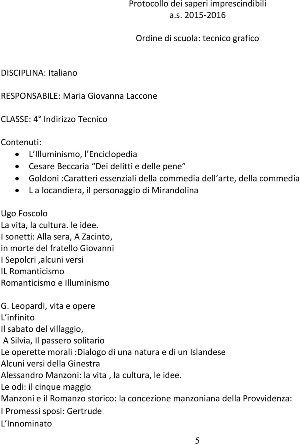 I sonetti: Alla sera, A Zacinto, in morte del fratello Giovanni I Sepolcri,alcuni versi IL Romanticismo Romanticismo e Illuminismo G.